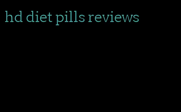 hd diet pills reviews