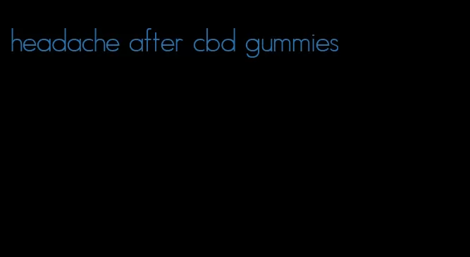 headache after cbd gummies