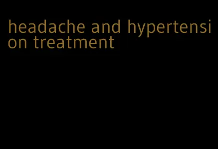 headache and hypertension treatment