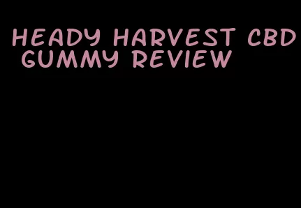 heady harvest cbd gummy review