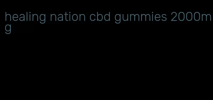 healing nation cbd gummies 2000mg