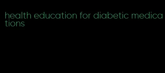 health education for diabetic medications