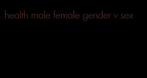 health male female gender v sex