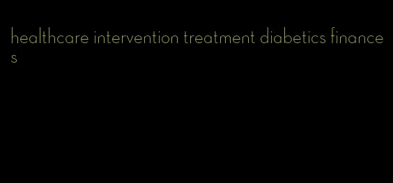 healthcare intervention treatment diabetics finances