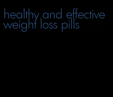 healthy and effective weight loss pills