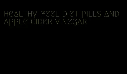healthy feel diet pills and apple cider vinegar