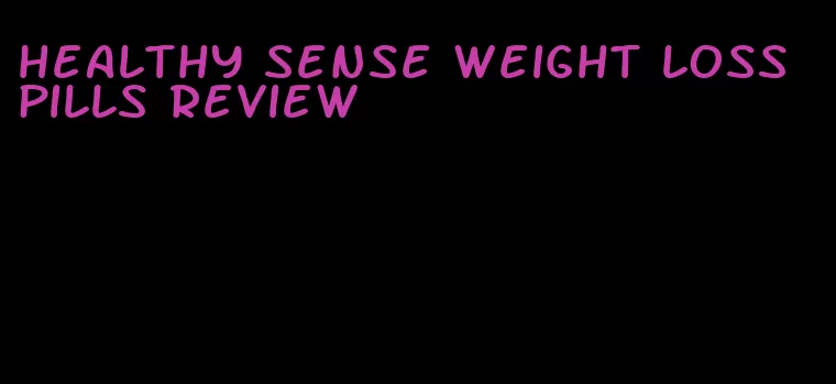healthy sense weight loss pills review