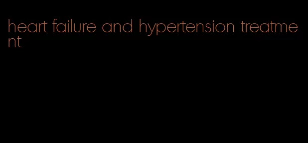 heart failure and hypertension treatment