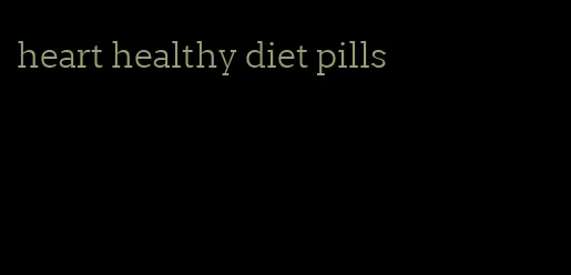 heart healthy diet pills