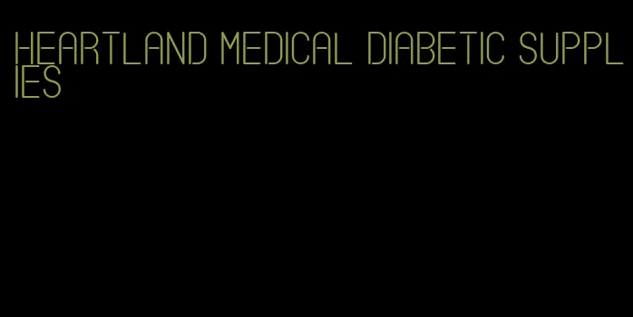 heartland medical diabetic supplies