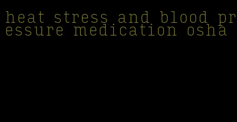 heat stress and blood pressure medication osha