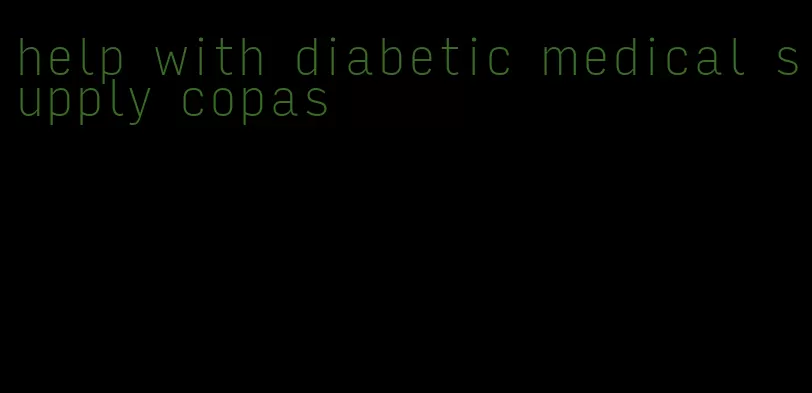 help with diabetic medical supply copas