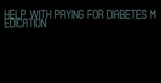 help with paying for diabetes medication