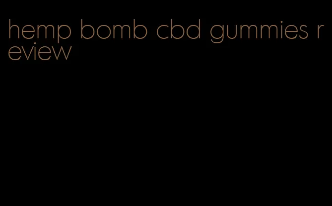 hemp bomb cbd gummies review