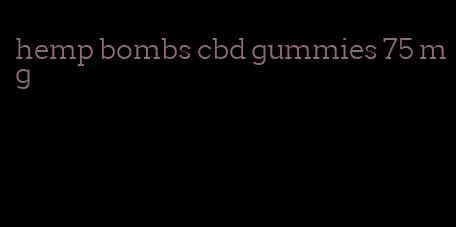 hemp bombs cbd gummies 75 mg