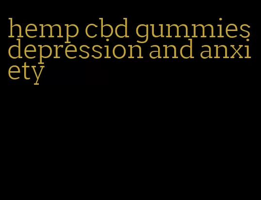 hemp cbd gummies depression and anxiety