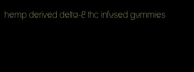 hemp derived delta-8 thc infused gummies