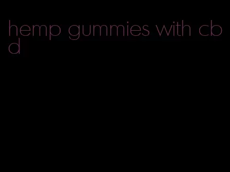 hemp gummies with cbd