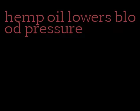 hemp oil lowers blood pressure
