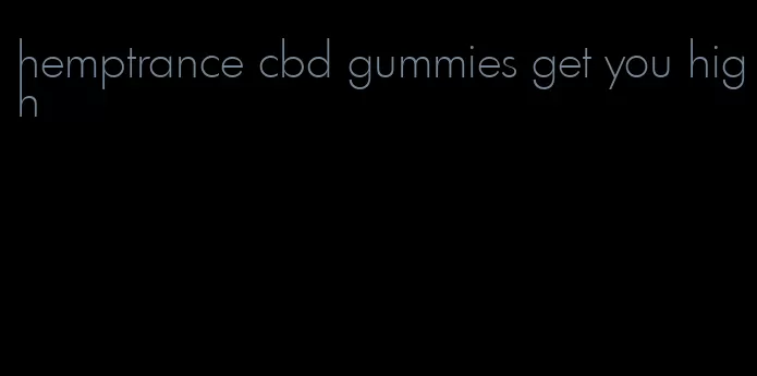 hemptrance cbd gummies get you high