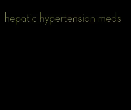 hepatic hypertension meds