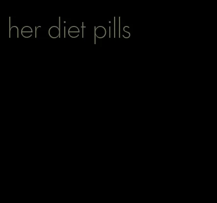 her diet pills