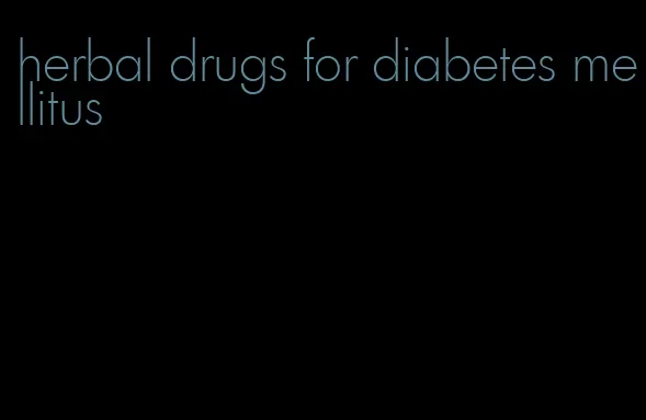 herbal drugs for diabetes mellitus