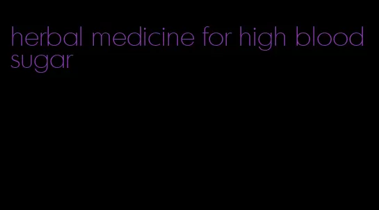 herbal medicine for high blood sugar