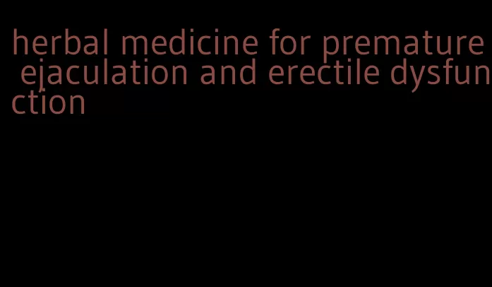 herbal medicine for premature ejaculation and erectile dysfunction