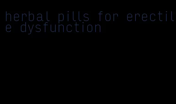 herbal pills for erectile dysfunction