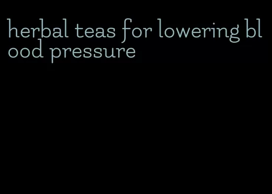 herbal teas for lowering blood pressure