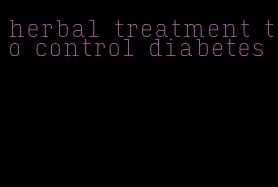 herbal treatment to control diabetes