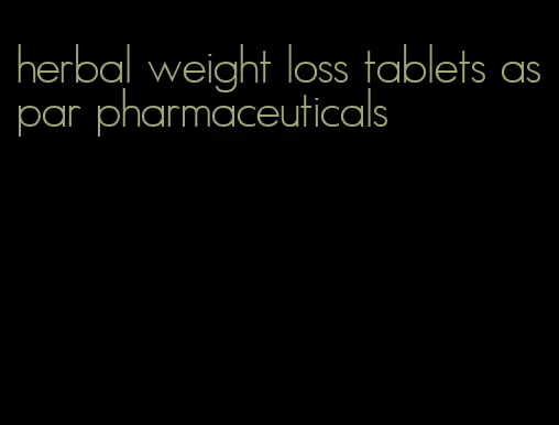 herbal weight loss tablets aspar pharmaceuticals