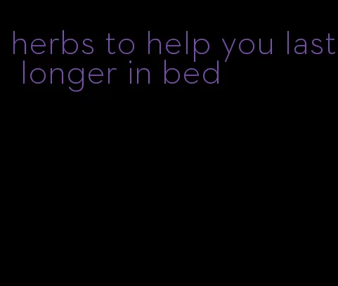 herbs to help you last longer in bed