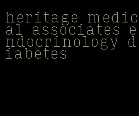 heritage medical associates endocrinology diabetes
