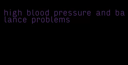 high blood pressure and balance problems