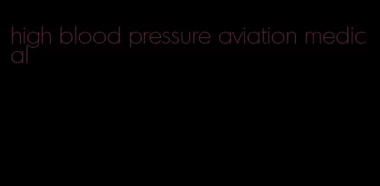 high blood pressure aviation medical