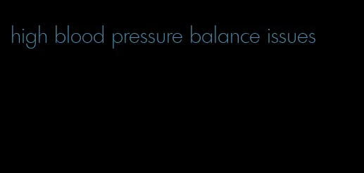 high blood pressure balance issues