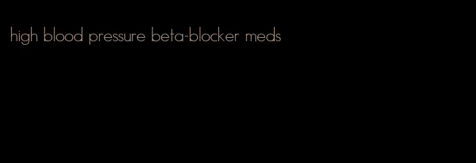 high blood pressure beta-blocker meds