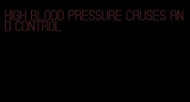 high blood pressure causes and control