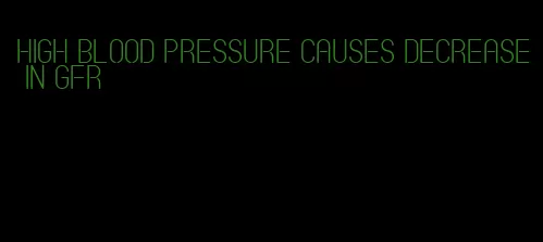 high blood pressure causes decrease in gfr