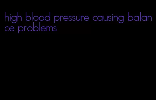 high blood pressure causing balance problems