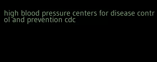 high blood pressure centers for disease control and prevention cdc