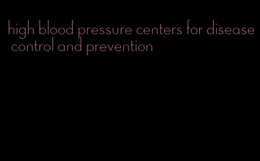 high blood pressure centers for disease control and prevention