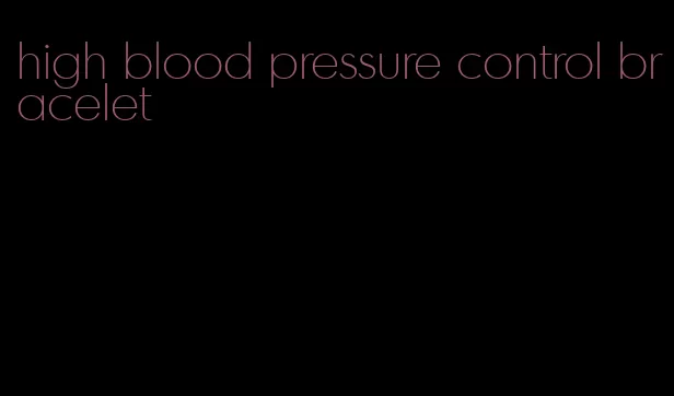 high blood pressure control bracelet