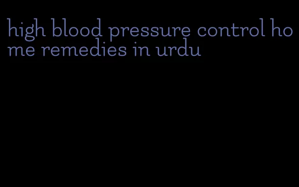 high blood pressure control home remedies in urdu