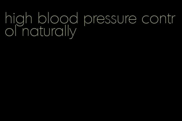 high blood pressure control naturally