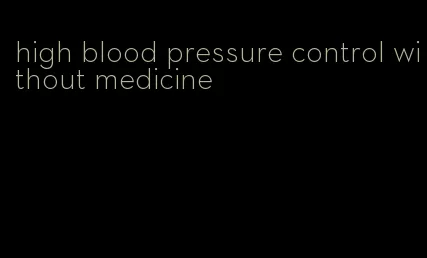 high blood pressure control without medicine