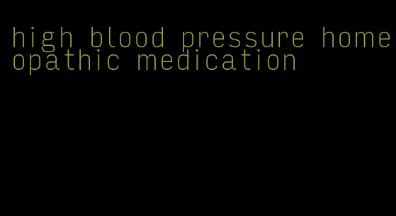 high blood pressure homeopathic medication