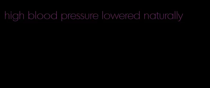 high blood pressure lowered naturally